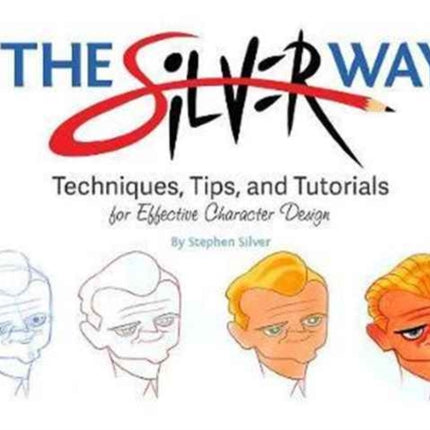 The Silver Way: Techniques, Tips, and Tutorials for Effective Character Design