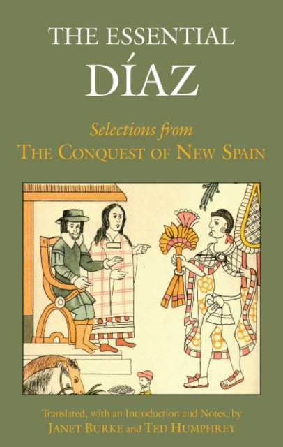 The Essential Diaz: Selections from The Conquest of New Spain