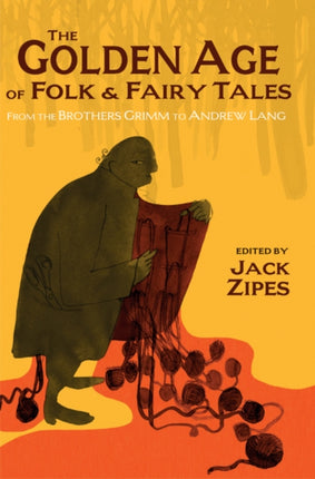 The Golden Age of Folk and Fairy Tales: From the Brothers Grimm to Andrew Lang