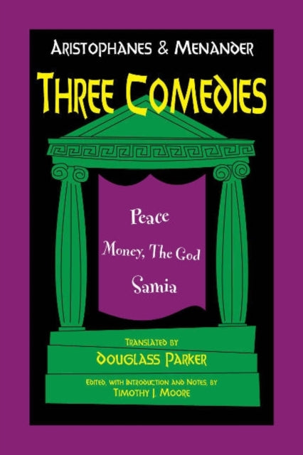 Aristophanes and Menander: Three Comedies: Peace, Money, the God, and Samia