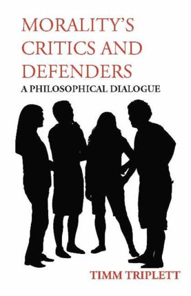 Morality's Critics and Defenders: A Philosophical Dialogue