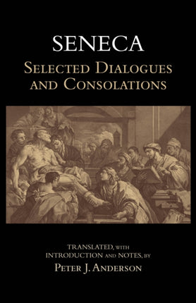 Seneca: Selected Dialogues and Consolations