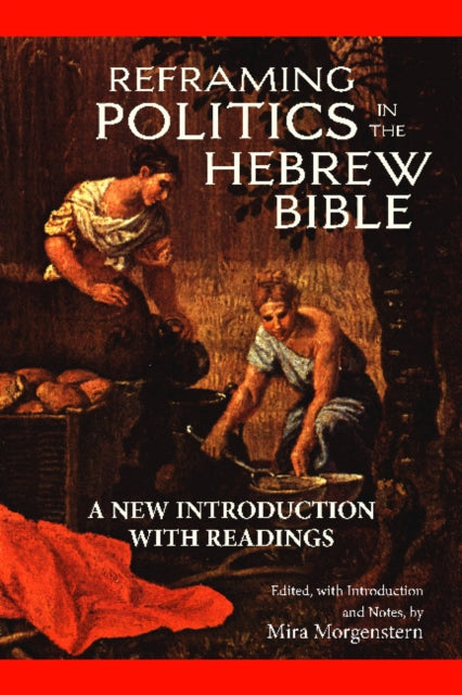 Reframing Politics in the Hebrew Bible: A New Introduction with Readings