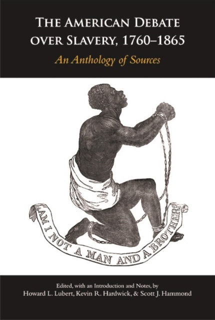 The American Debate over Slavery, 1760-1865: An Anthology of Sources