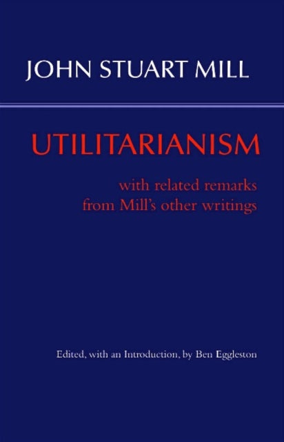 Utilitarianism: With Related Remarks from Mill’s Other Writings