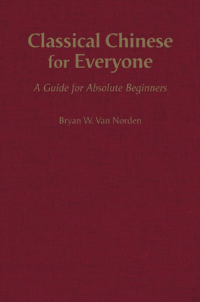 Classical Chinese for Everyone: A Guide for Absolute Beginners