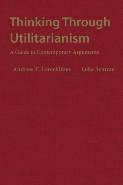 Thinking Through Utilitarianism: A Guide to Contemporary Arguments