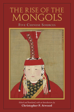 The Rise of the Mongols: Five Chinese Sources