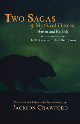 Two Sagas of Mythical Heroes: Hervor and Heidrek and Hrólf Kraki and His Champions