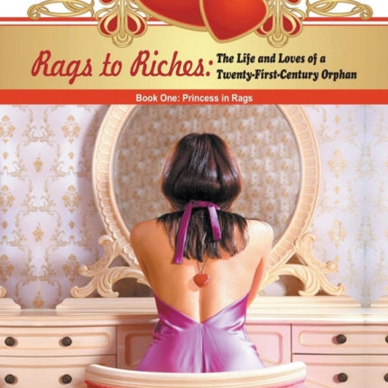 Rags to Riches: The Life and Loves of a Twenty-First-Century Orphan: Book One: Princess in Rags