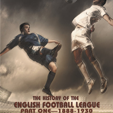 The History of the English Football League: Part One--1888-1930