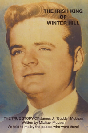 The Irish King of Winter Hill: The True Story of James J.  Buddy  McLean