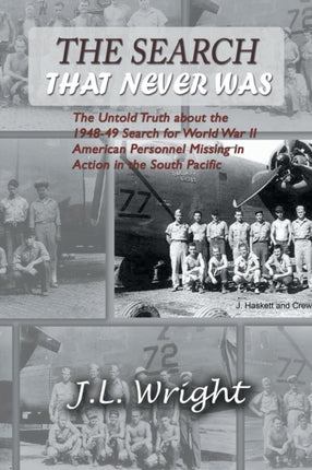 The Search That Never Was: The Untold Truth about the 1948-49 Search for World War II American Personnel Missing in Action in the South Pacific