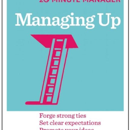 Managing Up (HBR 20-Minute Manager Series)