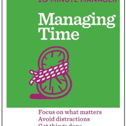 Managing Time (HBR 20-Minute Manager Series): Focus on What Matters, Avoid Distractions, Get Things Done