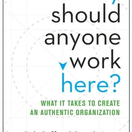 Why Should Anyone Work Here?: What It Takes to Create an Authentic Organization