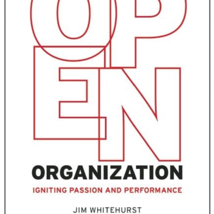 The Open Organization: Igniting Passion and Performance