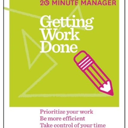 Getting Work Done (HBR 20-Minute Manager Series): Prioritize Your Work, be More Efficient, Take Control of Your Time