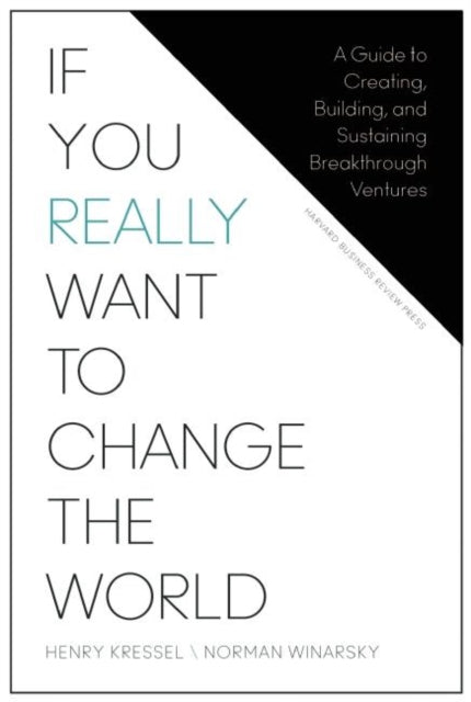 If You Really Want to Change the World: A Guide to Creating, Building, and Sustaining Breakthrough Ventures