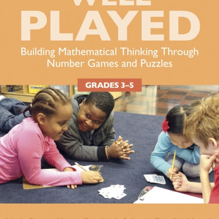 Well Played, Grades 3-5: Building Mathematical Thinking Through Number Games and Puzzles