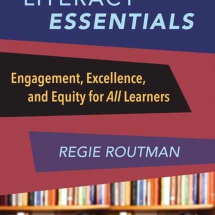 Literacy Essentials: Engagement, Excellence and Equity for All Learners