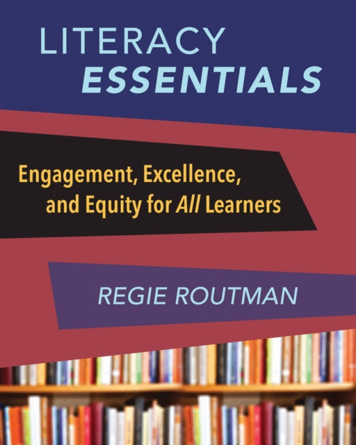 Literacy Essentials: Engagement, Excellence and Equity for All Learners