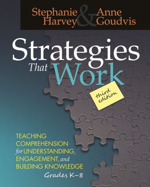 Strategies That Work: Teaching Comprehension for Engagement, Understanding, and Building Knowledge, Grades K-8