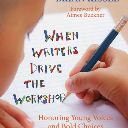 When Writers Drive the Workshop: Honoring Young Voices and Bold Choices