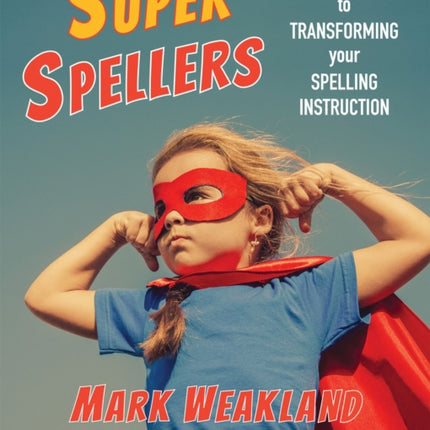 Super Spellers: Seven Steps to Transforming Your