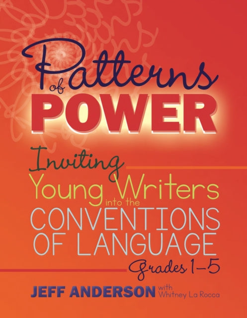 Patterns of Power, Grades 1-5: Inviting Young Writers into the Conventions of Language