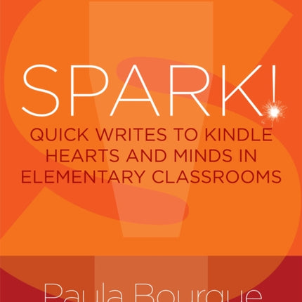 SPARK!: Quick Writes to Kindle Hearts and Minds