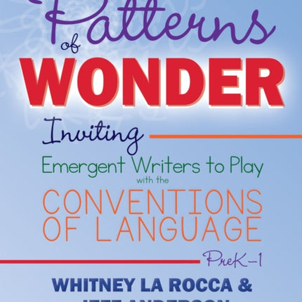 Patterns of Wonder, Grades PreK-1: Inviting Emergent Writers to Play with the Conventions of Language