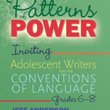 Patterns of Power, Grades 6–8: Inviting Adolescent Writers into the Conventions of Language