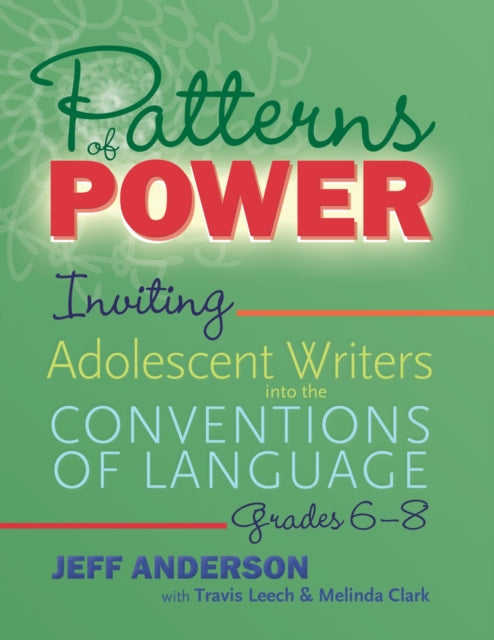 Patterns of Power, Grades 6–8: Inviting Adolescent Writers into the Conventions of Language