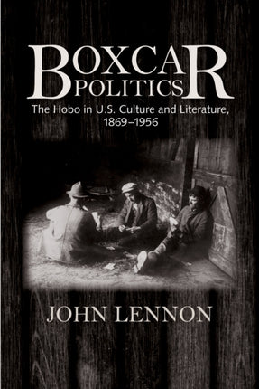 Boxcar Politics: The Hobo in U.S. Culture and