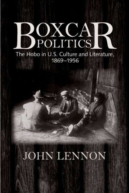 Boxcar Politics: The Hobo in U.S. Culture and
