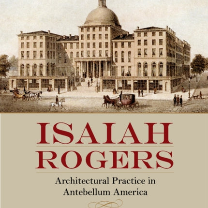 Isaiah Rogers: Architectural Practice in