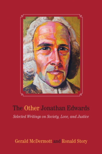 The Other Jonathan Edwards: Selected Writings on