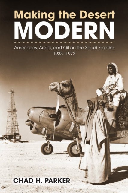 Making the Desert Modern: Americans, Arabs, and
