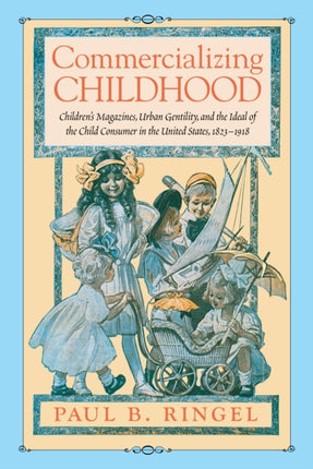 Commercializing Childhood: Children's Magazines,