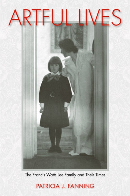 Artful Lives: The Francis Watts Lee Family and
