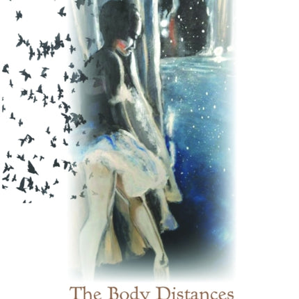 The Body Distances: (A Hundred Blackbirds Rising)