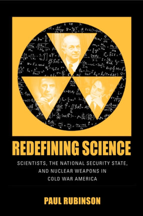 Redefining Science: Scientists, the National Security State, and Nuclear Weapons in Cold War America