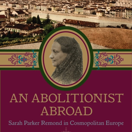 An Abolitionist Abroad: Sarah Parker Remond in