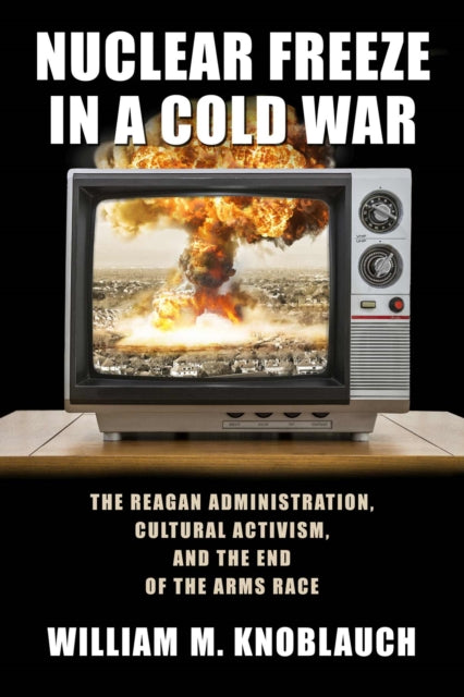 Nuclear Freeze in a Cold War: The Reagan