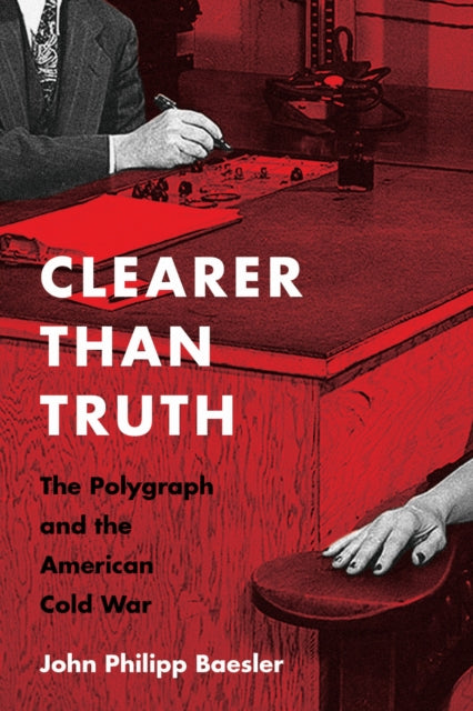 Clearer Than Truth: The Polygraph and the