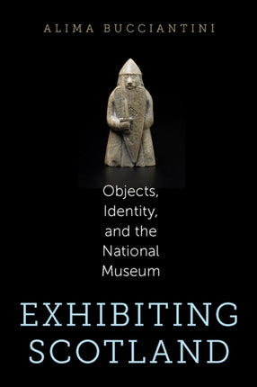 Exhibiting Scotland: Objects, Identity, and the