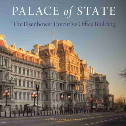 Palace of State: The Eisenhower Executive Office