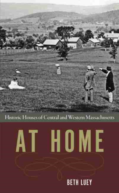 At Home: Historic Houses of Central and Western MassachuSetts