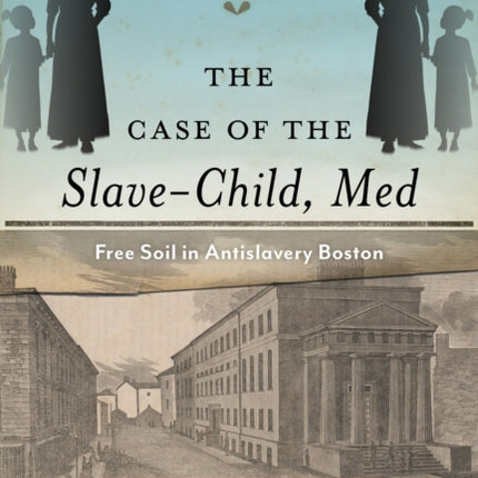 The Case of the Slave-Child, Med: Free Soil in Antislavery Boston